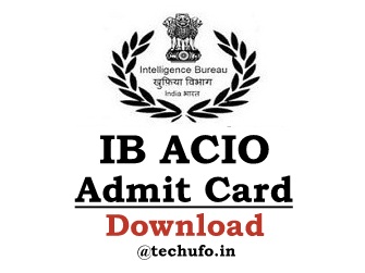 IB ACIO Admit Card Intelligence Bureau Call Letter Download mha.gov.in